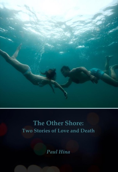 The Other Shore: Two Stories of Love and Death by Paul Hina