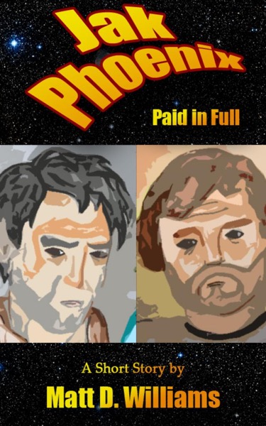 Jak Phoenix: Paid in Full (A Short Story) by Matt D. Williams