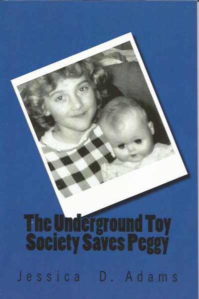 The Underground Toy Society Saves Peggy by Jessica Adams