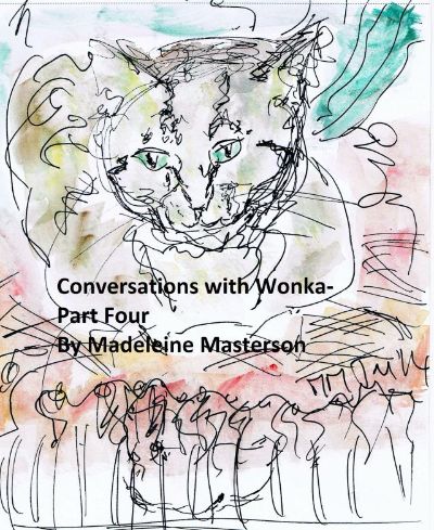 Conversations with Wonka - Part Four by Madeleine Masterson