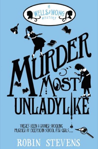 Murder Most Unladylike: A Wells and Wong Mystery by Robin Stevens