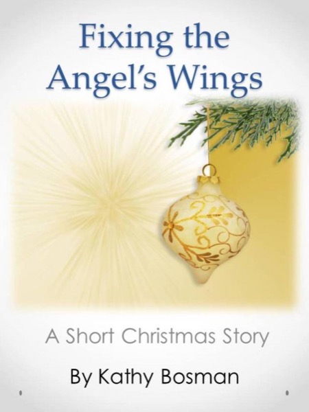 Fixing the Angel's Wings by Kathy Bosman