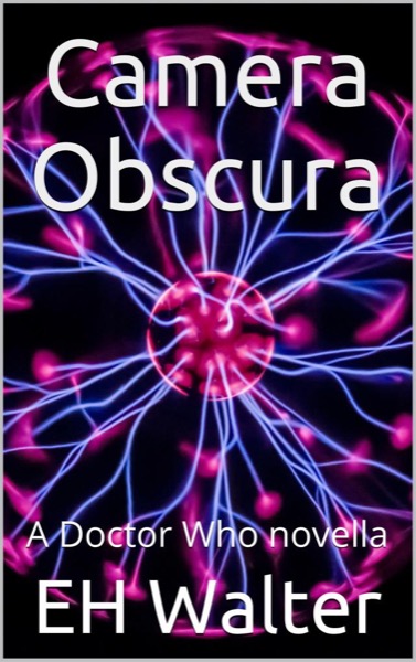 Camera Obscura - A Doctor Who short story by EH Walter