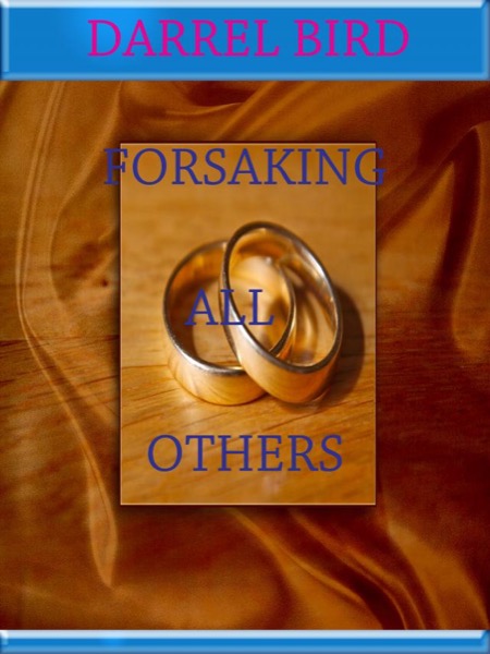 Forsaking All Others by Darrel Bird