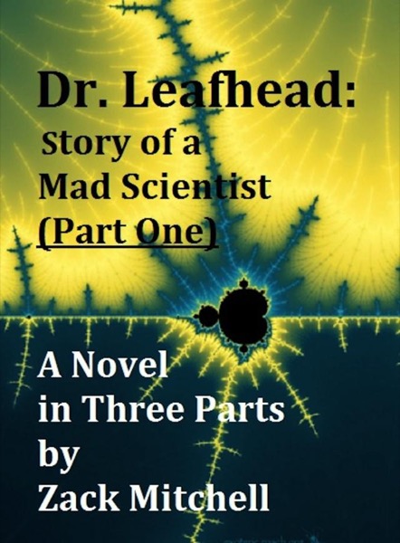 Dr. Leafhead: Story of a Mad Scientist (Part One) by Zack Mitchell