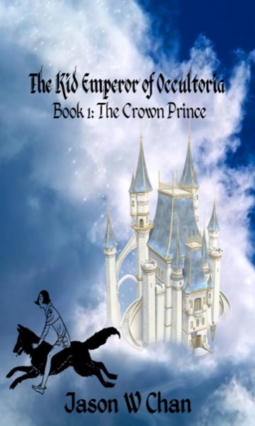 Book 1: The Crown Prince (The Kid Emperor of Occultoria) by Jason W. Chan