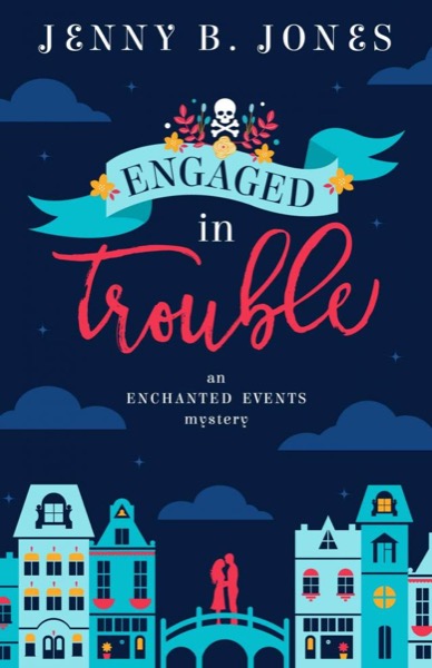 Engaged in Trouble (Enchanted Events Book 1) by Jenny B. Jones