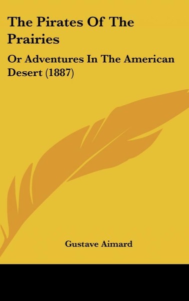 The Pirates of the Prairies: Adventures in the American Desert by Gustave Aimard