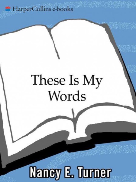 These Is My Words: The Diary of Sarah Agnes Prine, 1881-1901 by Nancy E. Turner