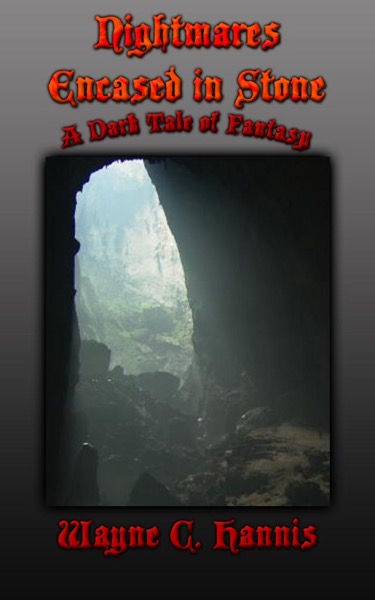 Nightmares Encased in Stone - A Dark Tale of Fantasy by Wayne C. Hannis