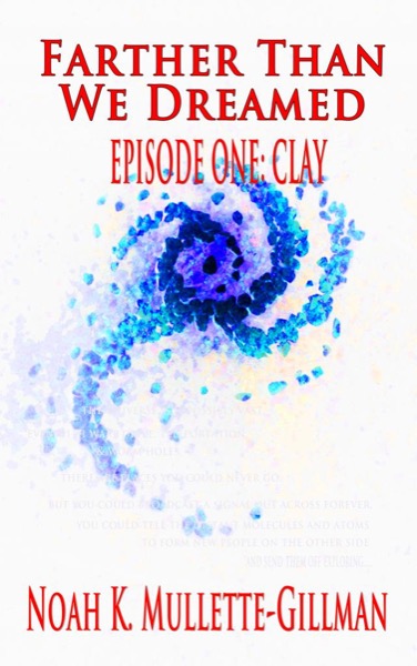 Clay (Episode One of Farther Than We Dreamed) by Noah Mullette-Gillman