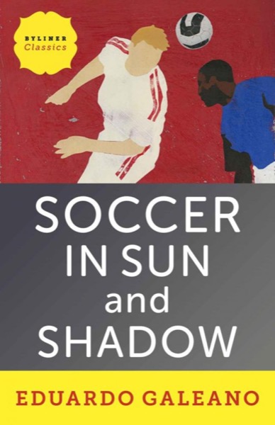 Soccer in Sun and Shadow by Eduardo Galeano