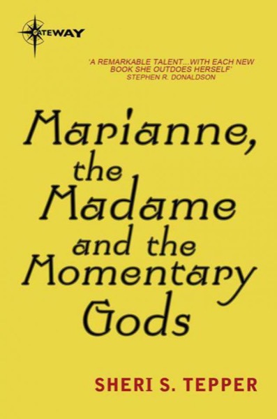 Marianne, the Madame, and the Momentary Gods by Sheri S. Tepper