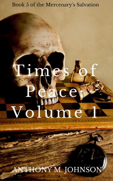 Times of Peace: Volume 1 of the side adventures to The Mercenary's Salvation by Anthony M. Johnson