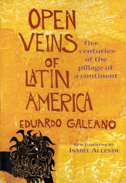 Open Veins of Latin America: Five Centuries of the Pillage of a Continent by Eduardo Galeano