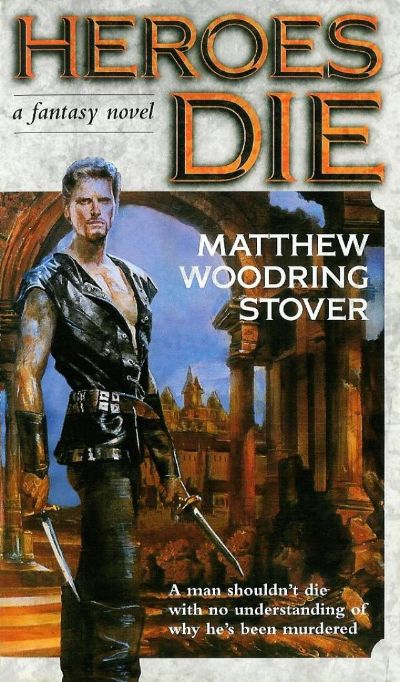 Heroes Die by Matthew Woodring Stover