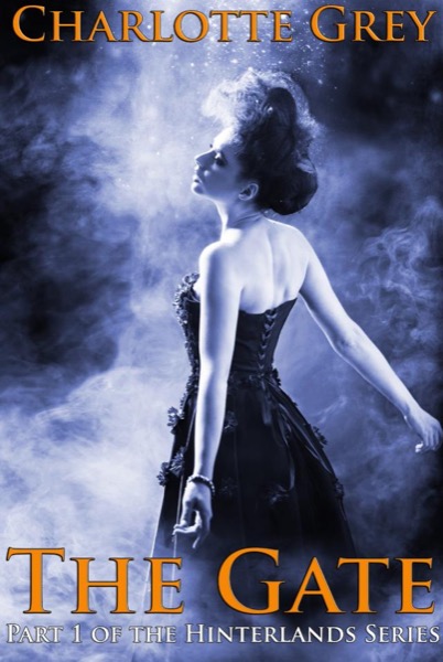 The Gate: Part 1 of the Hinterlands Series by Charlotte Grey