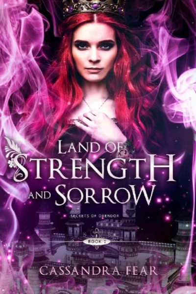 Land of Strength and Sorrow (Secrets of Orendor Book 1) by Cassandra Fear