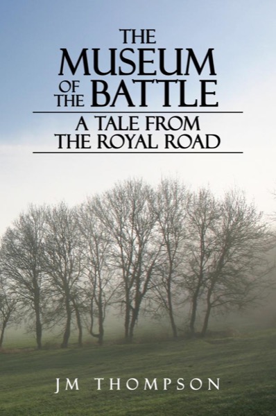 The Museum of the Battle: A Tale From the Royal Road by J.M. Thompson