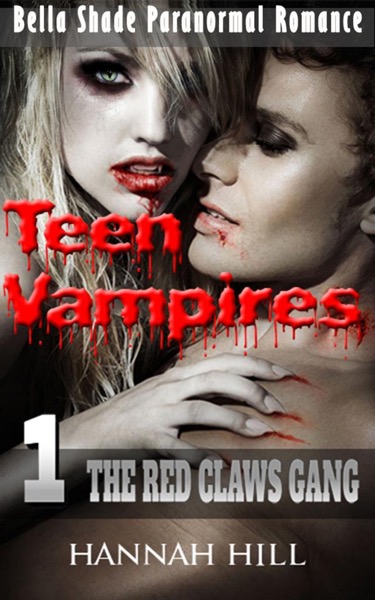 Teen Vampires 1: The Red Claws Gang (Bella Shade Paranormal Romance) by Hannah Hill