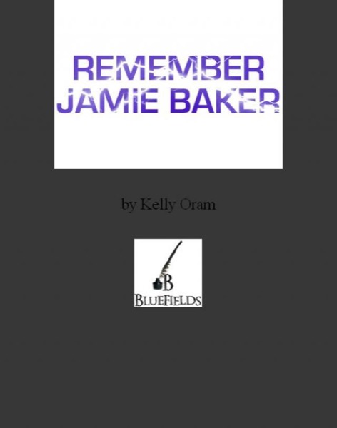 REMEMBER JAMIE BAKER by Kelly Oram