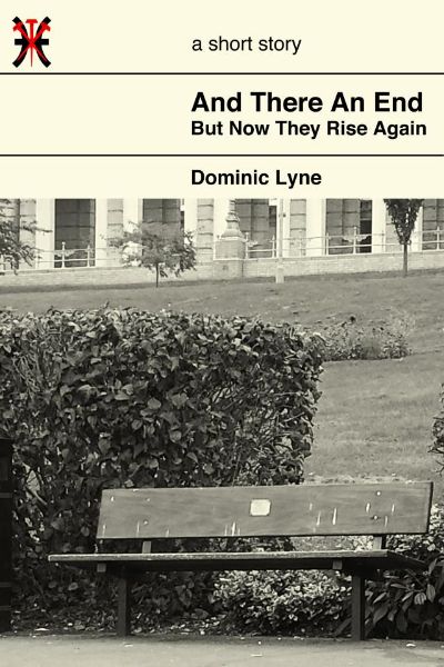 And There An End, But Now They Rise Again by Dominic Lyne