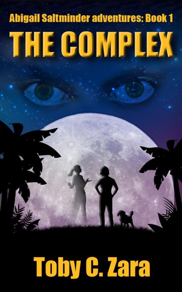 The Adventures of Abigail Saltminder. Book 1: The Complex by ToZara