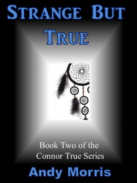 Strange But True - Book Two of the Connor True Series by Andy Morris