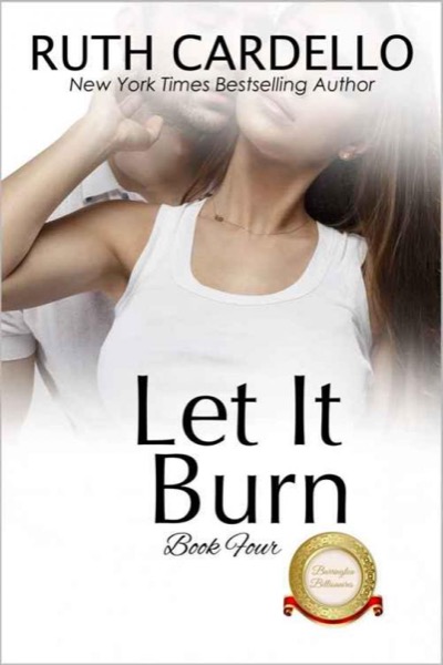 Let It Burn (The Barrington Billionaires Book 4) by Ruth Cardello