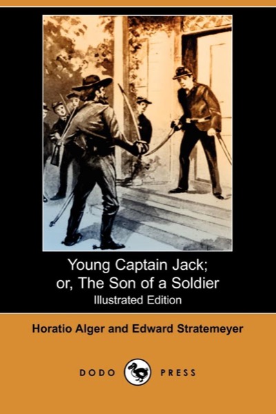Young Captain Jack; Or, The Son of a Soldier by Jr. Horatio Alger and Edward Stratemeyer