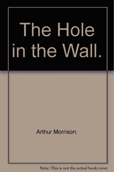 The Hole in the Wall by Arthur Morrison