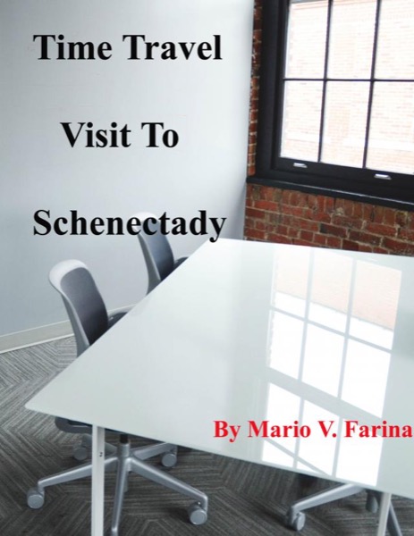 Time Travel Visit to Schenectady by Mario V. Farina