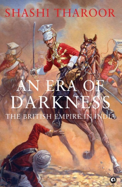 An Era of Darkness: The British Empire in India by Shashi Tharoor