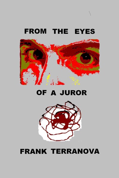 From the Eyes of a Juror by Frank Terranova