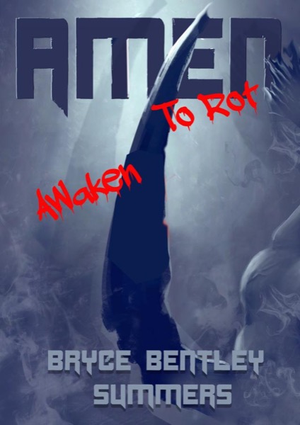 Amen to Rot: Awaken by Bryce Bentley Summers