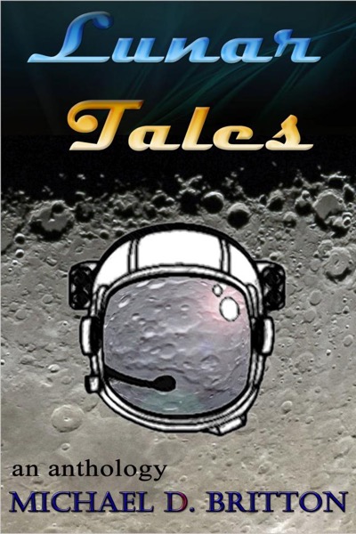 Lunar Tales - an anthology by Michael D. Britton