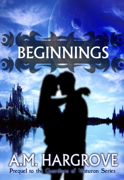 Beginnings, a YA Paranormal Romance (Prequel to The Guardians of Vesturon) by A.M. Hargrove