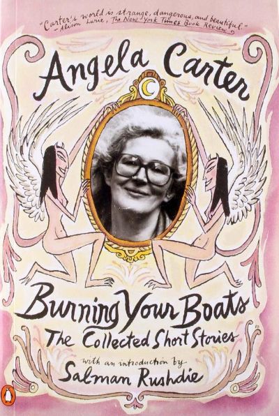 Burning Your Boats: The Collected Short Stories by Angela Carter