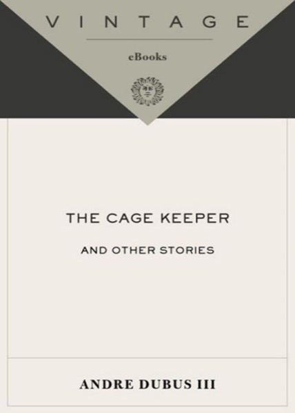 The Cage Keeper and Other Stories by Andre Dubus III