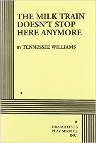 The Milk Train Doesn't Stop Here Anymore by Tennessee Williams