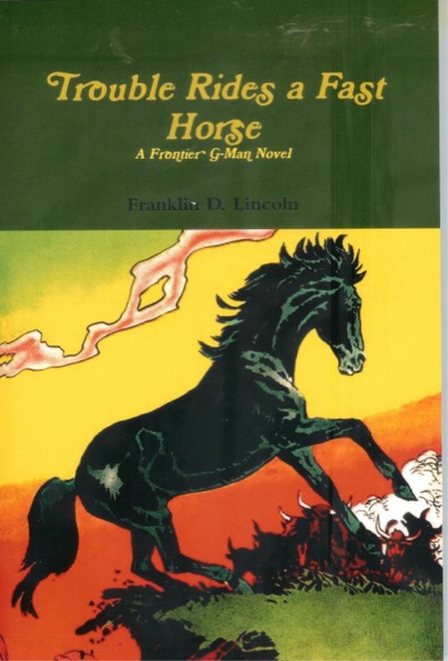 Trouble Rides a Fast Horse--A Frontier G-Man Novel by Franklin D. Lincoln