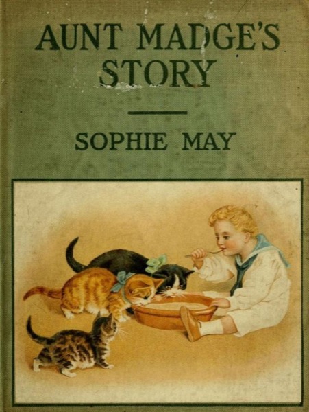 Aunt Madge's Story by Sophie May