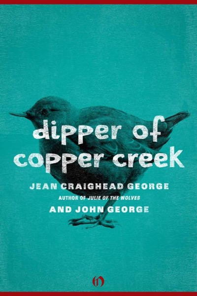 Dipper of Copper Creek by Jean Craighead George