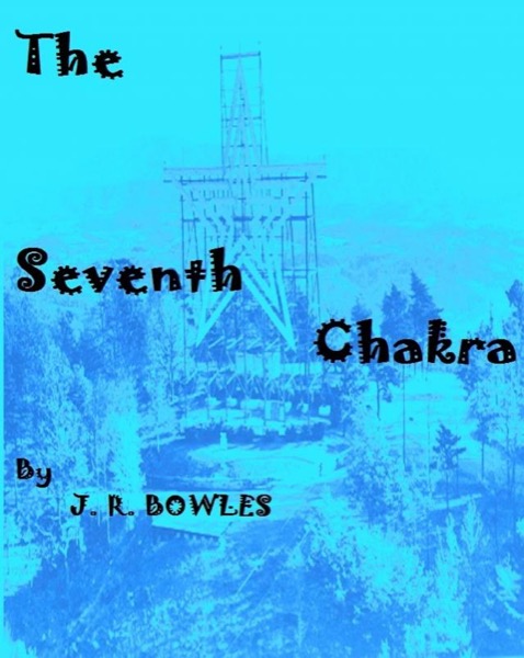 The Seventh Chakra by J.R. Bowles