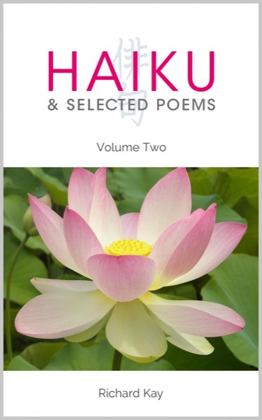 Haiku & Selected Poems Volume II by Richard Kay