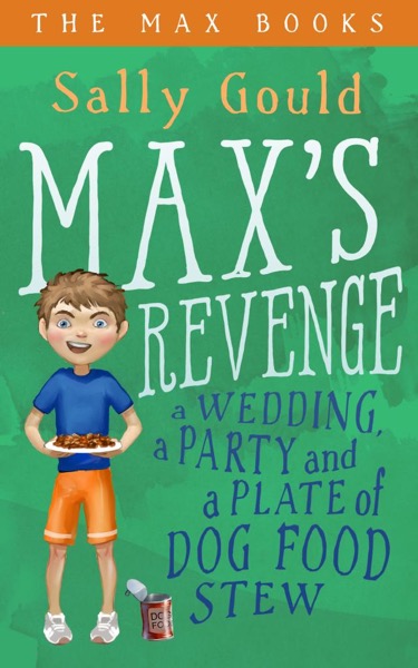 Max's Revenge: a wedding, a party and a plate of dog food stew by Sally Gould