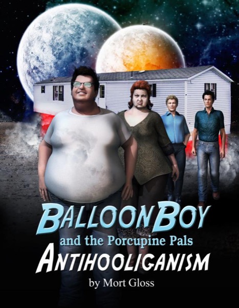 Balloon Boy and the Porcupine Pals: Antihooliganism by Mort Gloss