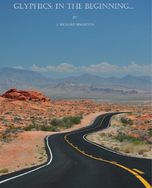 Glyphics: In the Beginning... by J. Richard Singleton