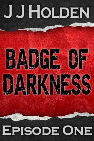 Badge of Darkness: Episode 1 by JJ Holden