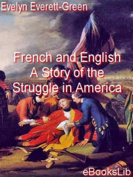 French and English: A Story of the Struggle in America by Evelyn Everett-Green